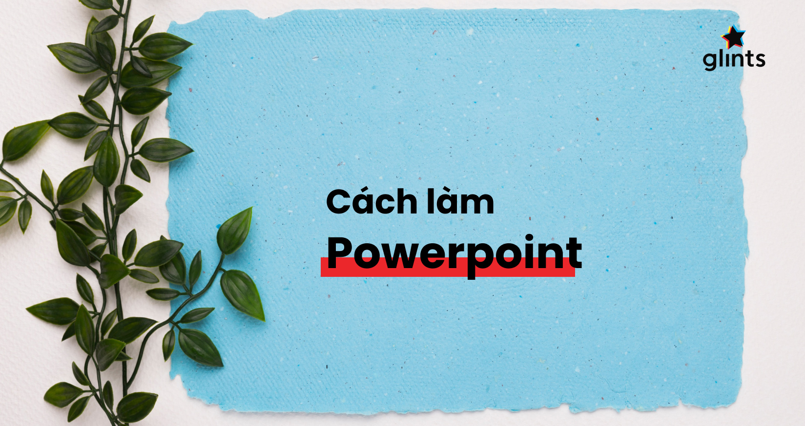 Cách làm PowerPoint đẹp khiến người xem “ấn tượng khó phai”