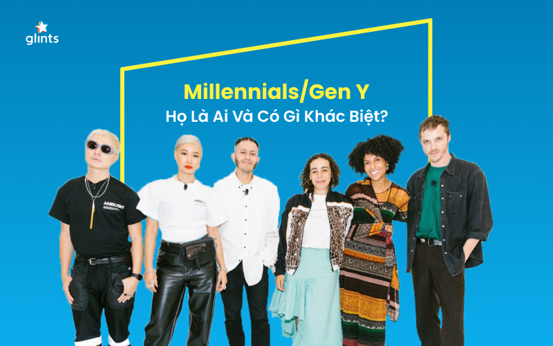 Thế Hệ Millennials (Gen Y) Là Gì?