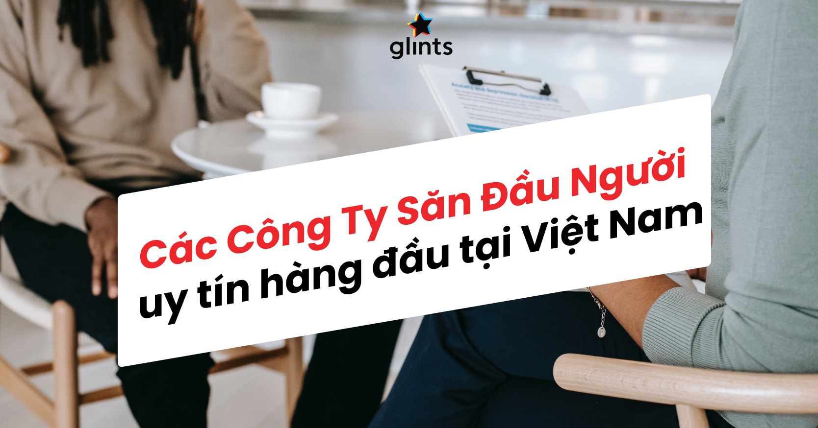 Top 10 Các Công Ty Săn Đầu Người Hàng Đầu Tại Việt Nam