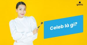 Celeb là gì? Cách sử dụng celeb trong chiến dịch truyền thông