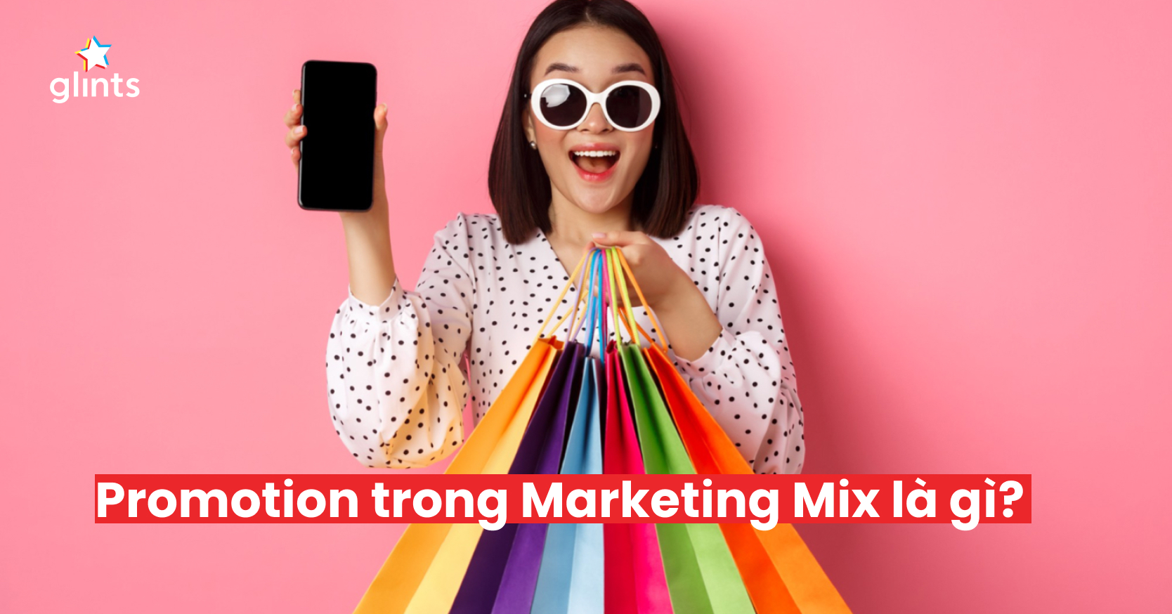 Promotion trong Marketing Mix - Tầm quan trọng của quảng bá, truyền thông