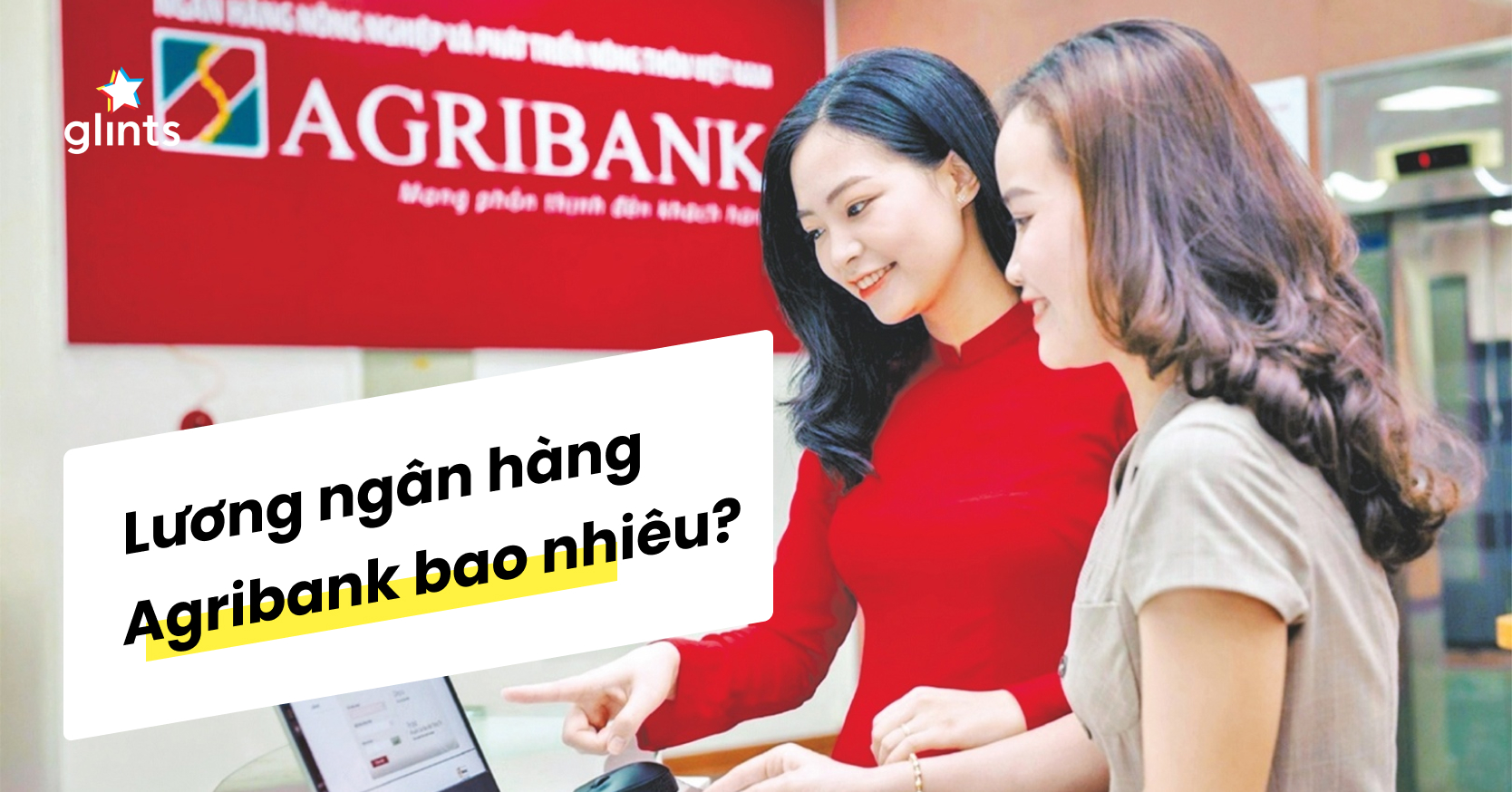 Lương Ngân Hàng Agribank - Mức Đãi Ngộ Của Một Trong Các Ngân Hàng Lâu Đời Nhất Việt Nam