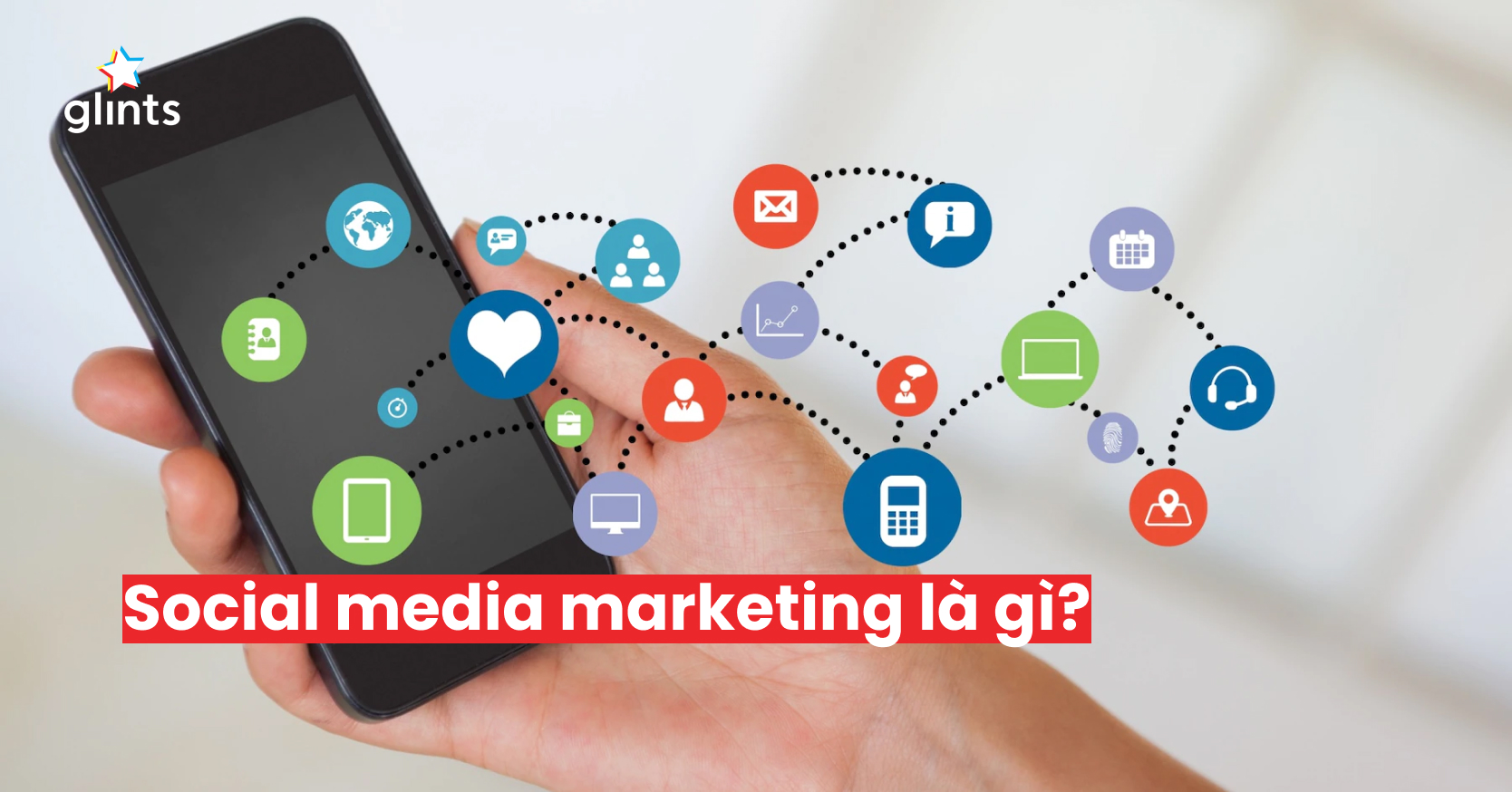 Social Media Marketing Là Gì? 5 Bước Triển Khai Social Media Marketing