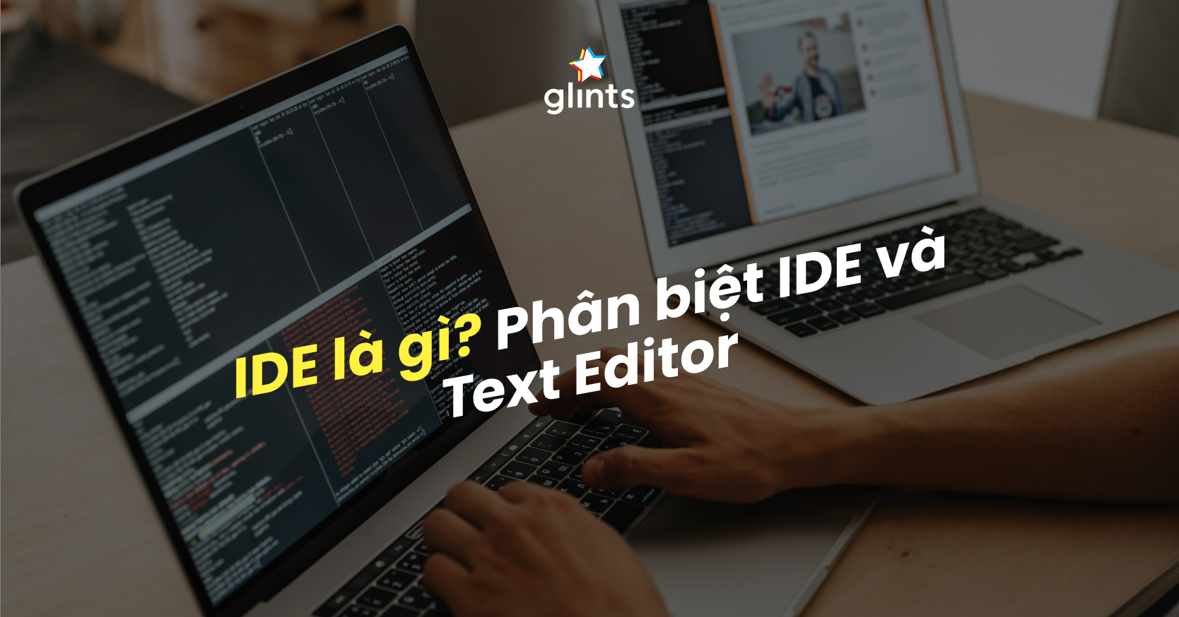 IDE Là Gì? Phân Biệt IDE Và Text Editor - Glints Vietnam Blog