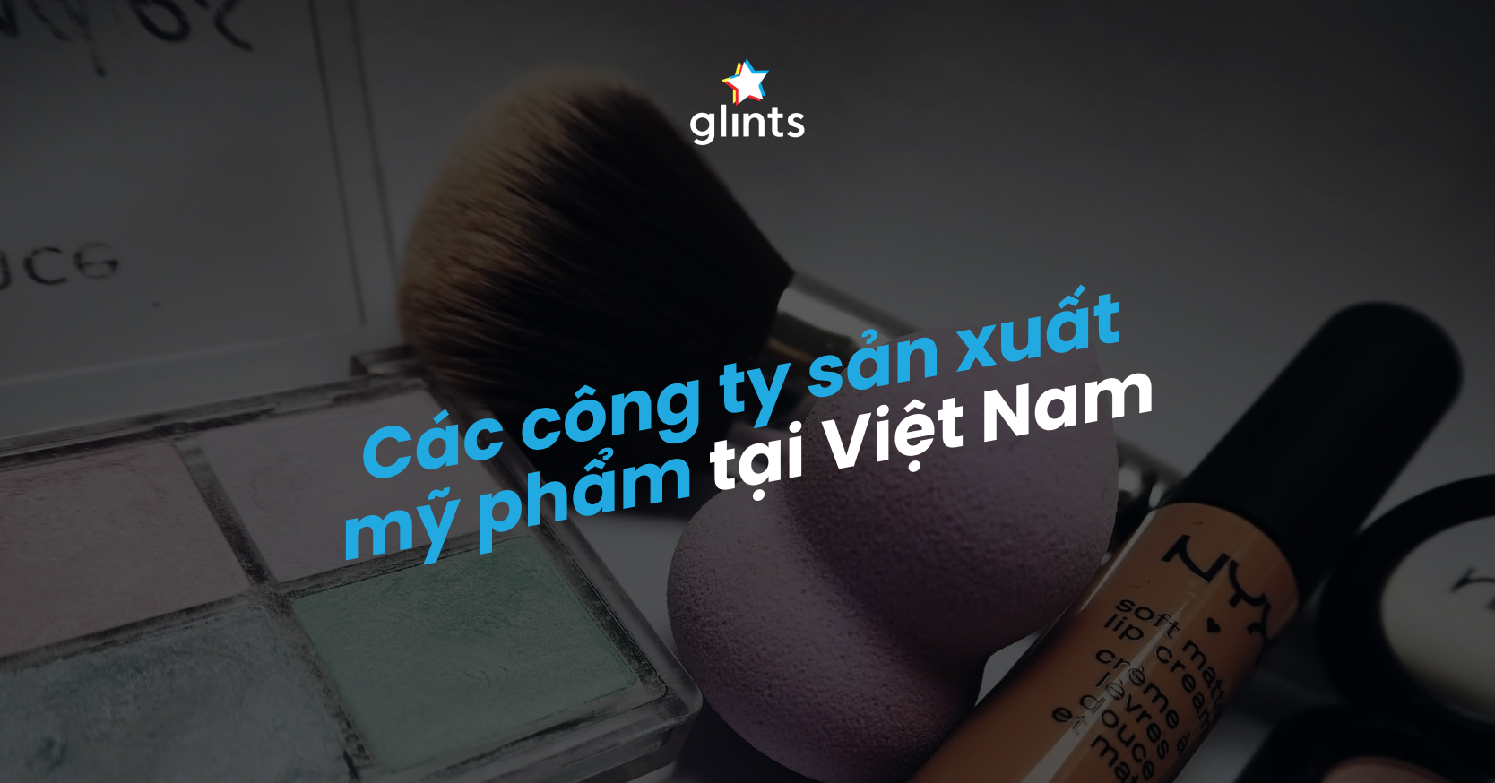 Top Các Công Ty Mỹ Phẩm Tại Việt Nam Với Độ Uy Tín Cao