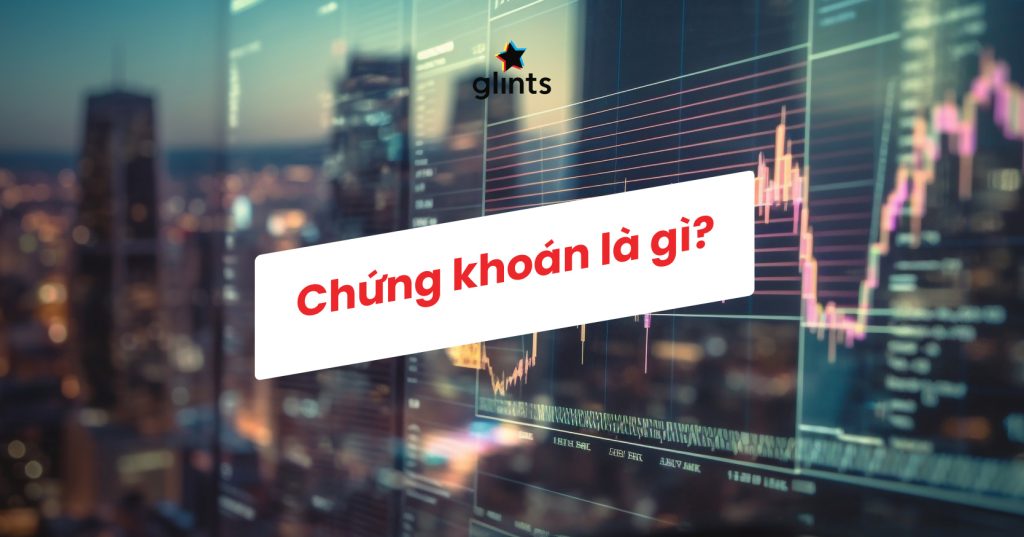 Chứng Khoán Là Gì? Khái Niệm Và Các Loại Chứng Khoán - Glints Vietnam Blog