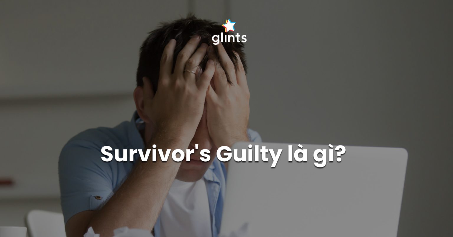 Survivor's Guilty Là Gì? Cách Đối Phó Với Cảm Giác Tội Lỗi Vì Là Người ...